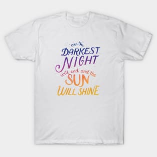 Even the Darkest Night Will End and the Sun Will Shine T-Shirt